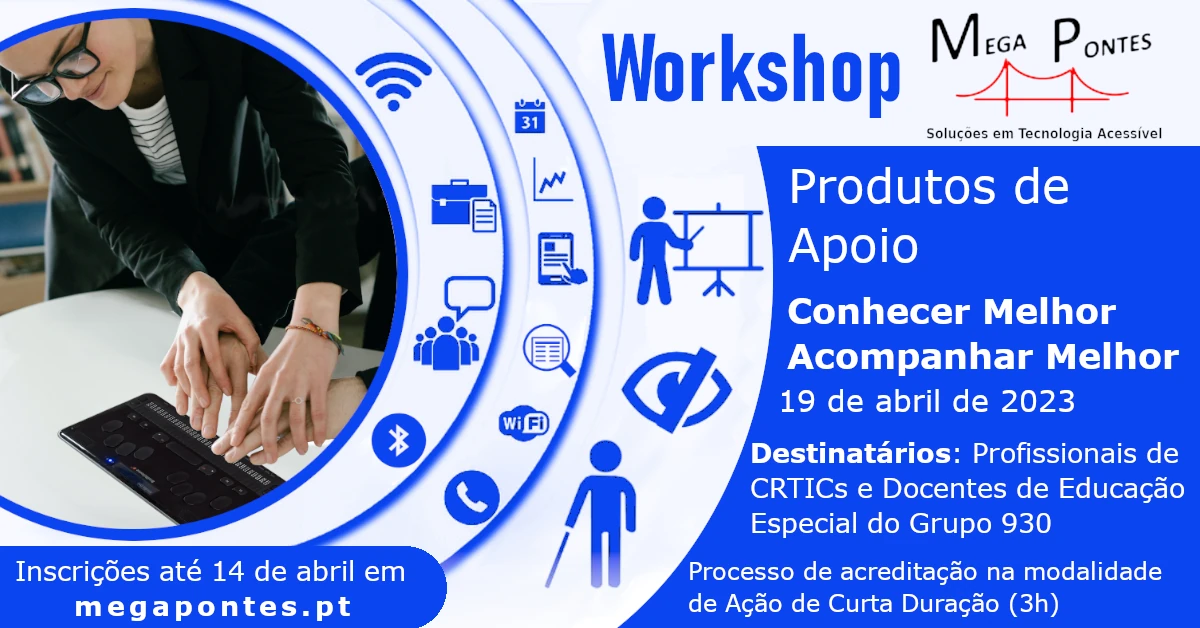 Workshop Produtos de Apoio: Conhecer Melhor, Acompanhar Melhor – Lisboa - 19 de abril de 2023